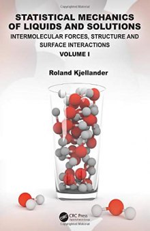 Statistical Mechanics of Liquids and Solutions: Intermolecular Forces, Structure and Surface Interactions Volume I