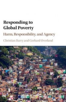 Responding to Global Poverty: Harm, Responsibility, and Agency