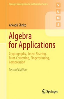 Algebra for Applications: Cryptography, Secret Sharing, Error-Correcting, Fingerprinting, Compression (Springer Undergraduate Mathematics Series)