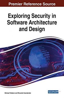 Exploring Security in Software Architecture and Design (Advances in Information Security, Privacy, and Ethics)