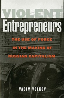 Violent Entrepreneurs : The Use of Force in the Making of Russian Capitalism