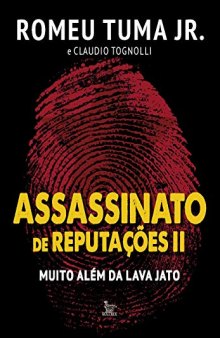 Assassinato de reputações II Muito além da Lava Jato