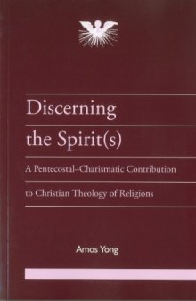 Discerning the spirit(s) : a Pentecostal-charismatic contribution to Christian theology of religions