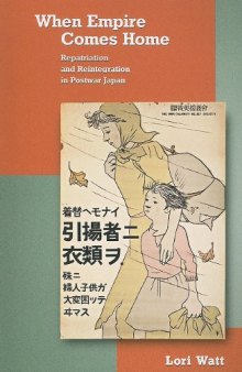 When Empire Comes Home: Repatriation and Reintegration in Postwar Japan
