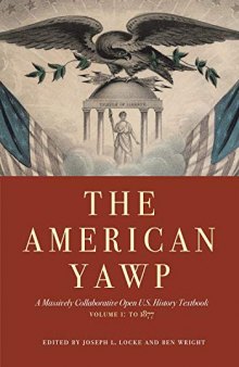 The American Yawp: A Massively Collaborative Open U.S. History Textbook, Volume 1: To 1877