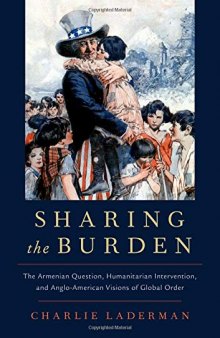 Sharing the Burden: The Armenian Question, Humanitarian Intervention, and Anglo-American Visions of Global Order