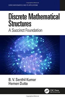 Discrete Mathematical Structures: A Succinct Foundation (Mathematics and Its Applications: Modelling, Engineering,and Social Sciences)