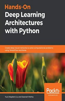 Hands-On Deep Learning Architectures with Python: Create deep neural networks to solve computational problems using TensorFlow and Keras