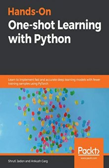 Hands-On One-shot Learning with Python: Learn to implement fast and accurate deep learning models with fewer training samples using PyTorch. Code