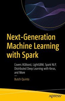 Next-Generation Machine Learning with Spark: Covers XGBoost, LightGBM, Spark NLP, Distributed Deep Learning with Keras, and More