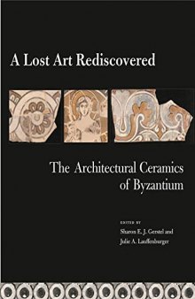 A Lost Art Rediscovered: The Architectural Ceramics of Byzantium