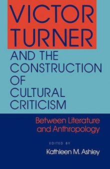 Victor Turner and the Construction of Cultural Criticism: Between Literature and Anthropology