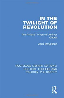 In the Twilight of Revolution: The Political Theory of Amilcar Cabral