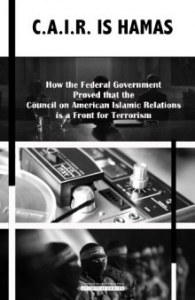 C.A.I.R Is Hamas: How the Federal Government Proved that the Council on American-Islamic Relations is a Front for Terrorism (Archival Series, Book 3)