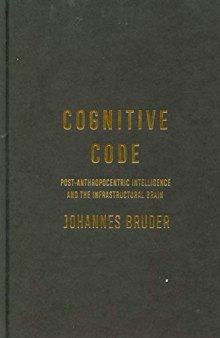 Cognitive Code: Post-Anthropocentric Intelligence and the Infrastructural Brain