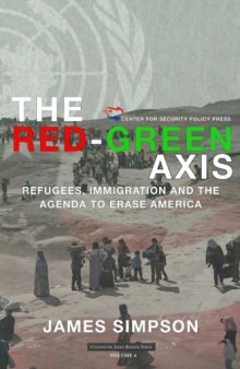 The Red-Green Axis: Refugees, Immigration and the Agenda to Erase America: Volume 4 (Civilization Jihad Reader Series)