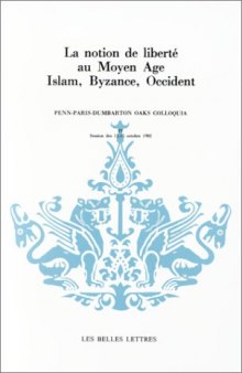 La notion de liberté au Moyen Age. Islam, Byzance, Occident