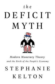 The Deficit Myth: Modern Monetary Theory and the Birth of the People's Economy