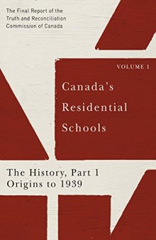 Canada's Residential Schools: The History, Part 1, Origins to 1939: The Final Report of the Truth and Reconciliation Commission of Canada, Volume 1 (McGill-Queen's Native and Northern Series)