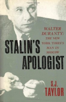 Stalin’s Apologist: Walter Duranty: The New York Times’s Man in Moscow