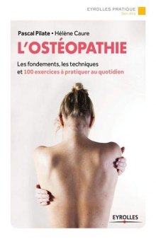 L'ostéopathie: Les fondements, les techniques et 100 exercices à pratiquer au quotidien.