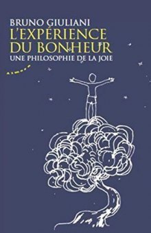 L'expérience du bonheur : Une philosophie de la joie