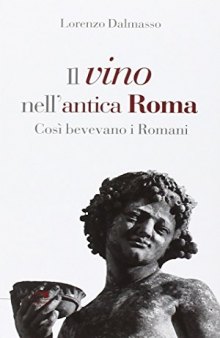 Il vino nell’antica Roma. Così bevevano i Romani