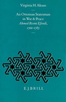An Ottoman Statesman in War & Peace: Ahmed Resmi Efendi, 1700-1783