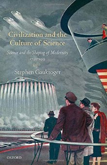 Civilization and the Culture of Science: Science and the Shaping of Modernity, 1795-1935