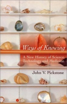 Ways of Knowing: A New History of Science, Technology and Medicine