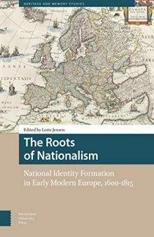 The Roots Of Nationalism: National Identity Formation In Early Modern Europe, 1600-1815