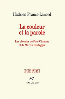 La couleur et la parole: Les chemins de Paul Cézanne et de Martin Heidegger