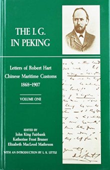 The I. G. in Peking: Letters of Robert Hart, Chinese Maritime Customs, 1868-1907