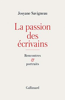 La passion des écrivains: Rencontres et portraits