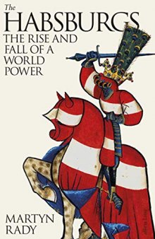 The Habsburgs: The Rise and Fall of a World Power