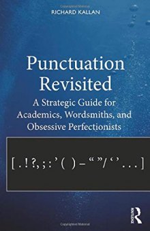 Punctuation Revisited: A Strategic Guide For Academics, Wordsmiths, And Obsessive Perfectionists