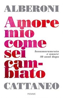 Amore mio come sei cambiato. Innamoramento e amore 40 anni dopo