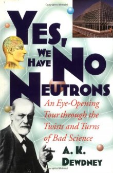 Yes, We Have No Neutrons: An Eye-Opening Tour through the Twists and Turns of Bad Science