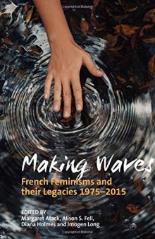 Making Waves: French Feminisms and their Legacies, 1975-2015