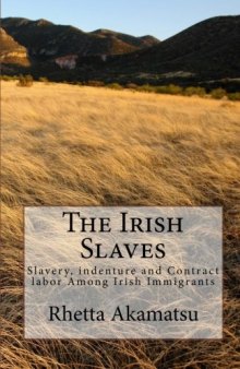 The Irish Slaves: Slavery, Indenture, and Contract Labor Among Irish Immigrants