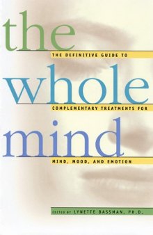 The Whole Mind: The Definitive Guide to Complementary Treatments for Mind, Mood, and Emotion