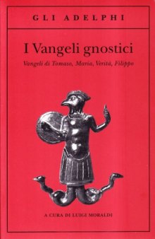 I vangeli gnostici. Vangeli di Tomaso, Maria, Verità, Filippo