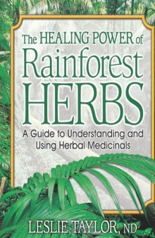The Healing Power of Rainforest Herbs: A Guide to Understanding and Using Herbal Medicinals