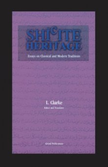 Shi'ite Heritage - Essays On Classical and Modern Tradition