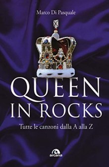 Queen in rock. Tutte le canzoni dalla A alla Z