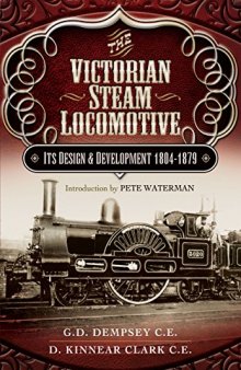 The Victorian Steam Locomotive: Its Design and Development 1804-1879