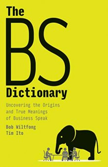 The BS Dictionary: Uncovering the Origins and True Meanings of Business Speak