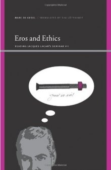 Eros and Ethics: Reading Jacques Lacan's Seminar VII (SUNY series, Insinuations: Philosophy, Psychoanalysis, Literature)