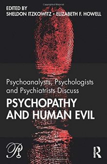 Psychoanalysts, Psychologists and Psychiatrists Discuss Psychopathy and Human Evil (Psychoanalysis in a New Key Book Series)