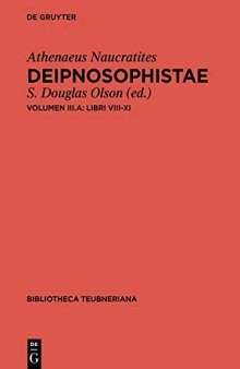 Athenaeus: Deipnosophistae: Vol. III.A: Libri VIII-XI Vol. III.B: Epitome